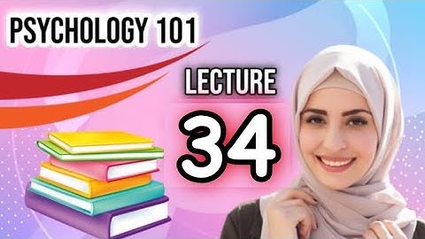 Psy101 lecture no 34