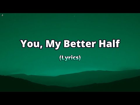 You My Better Half A Touching Song About The One Who Makes You Whole 