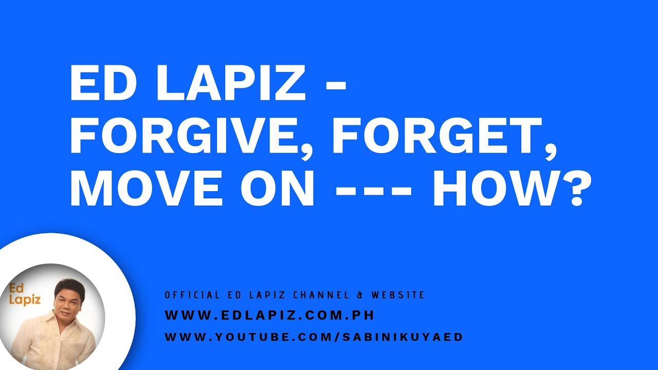 Pastor Ed Lapiz - Forgive Forget Move On --- How? - Official YouTube Channel 2025