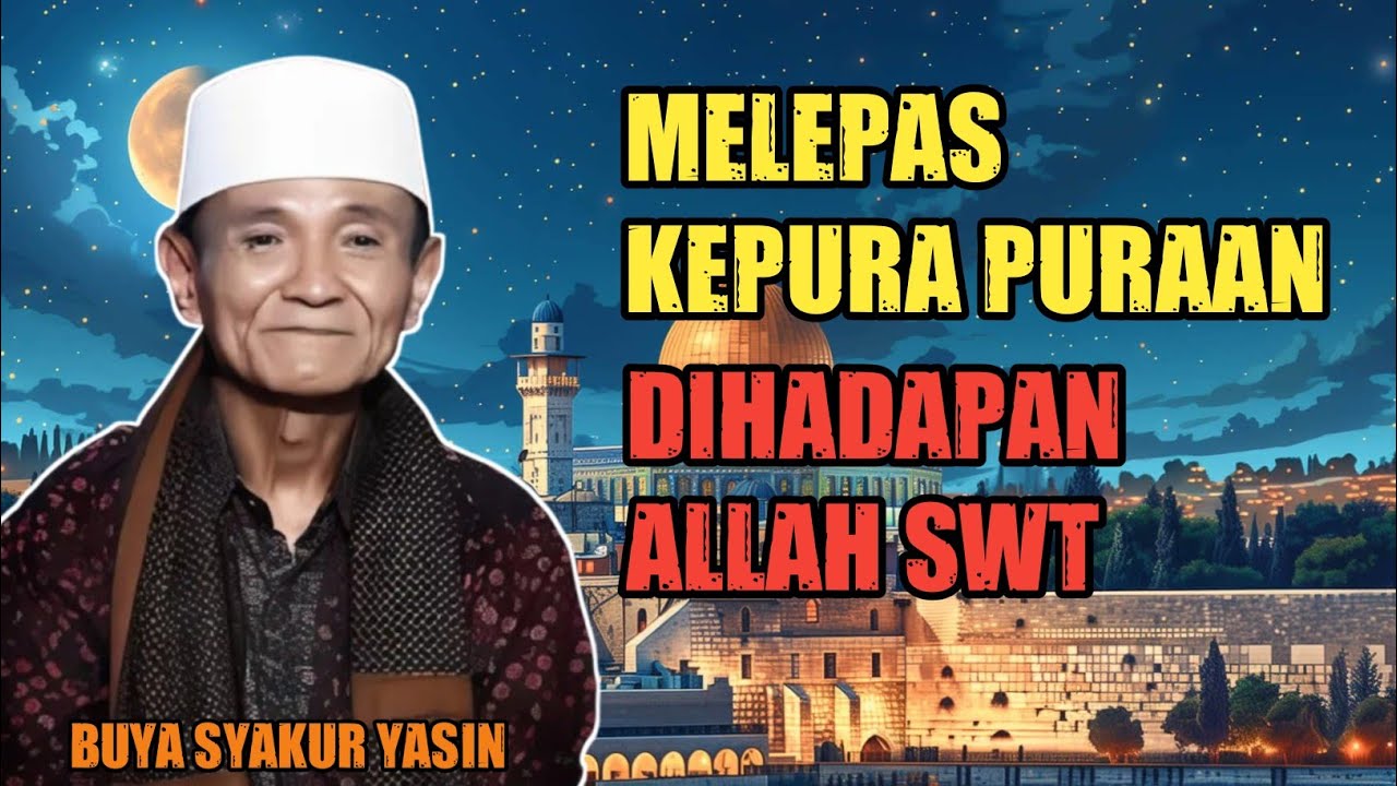 Buya Syakur Yasin : Melepas Kepura Puraan Dihadapan Allah