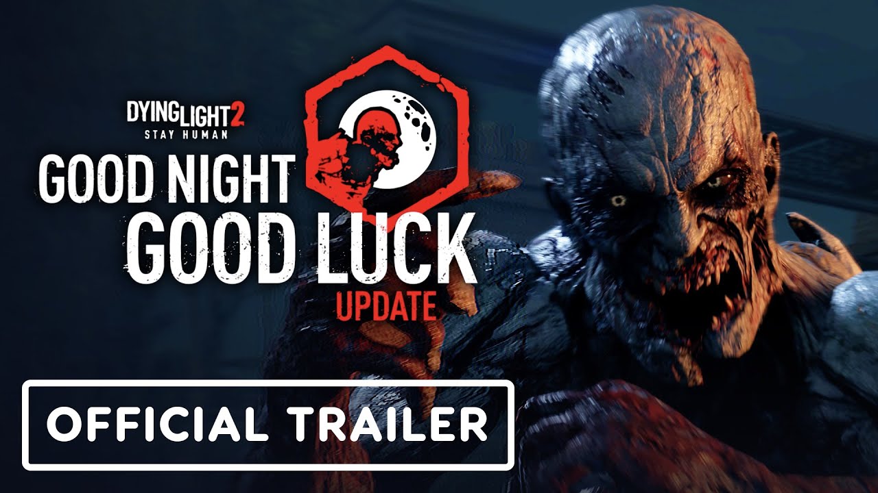 Dying Light 2 - Exclusive 'Good Night, Good Luck' Update Trailer