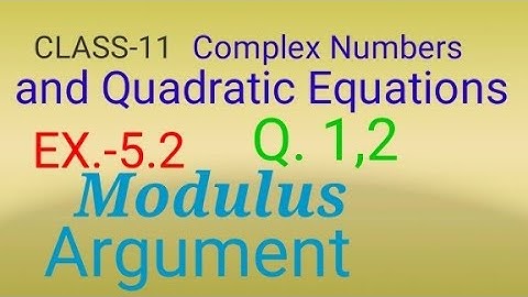 Chapter 5 Complex Numbers  E.x 5.2   class 11 Modulus and argument Q.1,2 Maths NCERT Part-6