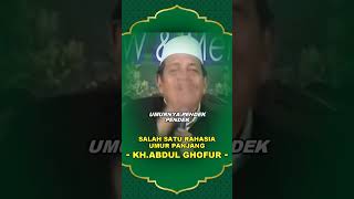 salah satu rahasia umur panjang - KH ABDUL GHOFUR