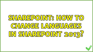 Sharepoint: How to change languages in SharePoint 2013? (2 Solutions!!)