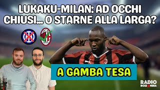 LUKAKU - MILAN, OCCASIONE IMPERDIBILE O AZZARDO INUTILE? - A Gamba Tesa