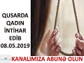 Qusarda qadın özünü asaraq intihar edib 08.05.2019