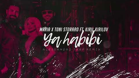 MARIA x TONI STORARO ft. KIRIL KIRILOV - YA HABIBI (ALESSANDRO TRAP REMIX)