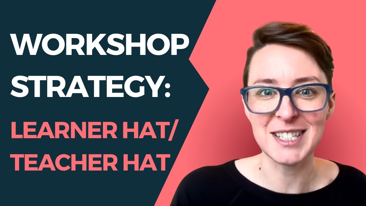 Workshop Approach: Learner Hat / Teacher Hat Explained