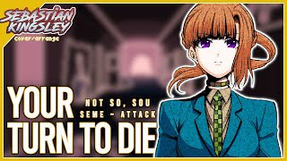 Your Turn To Die (キミガシネ) - Not So, Sou ~ Seme/Attack (Cover) | Sebastian Kingsley