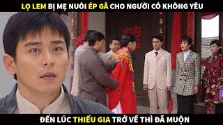 Lọ Lem đáng thương bị mẹ nuôi ép gã cho người cô không yêu đến lúc Thiếu gia trở về thì đã muộn