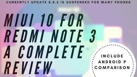 A complete MIUI 10 8.8.2 Update Review on Redmi Note 3