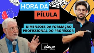 Hora da Pílula #13 - Dimensões Da Formação Profissional Do Professor - Libâneo