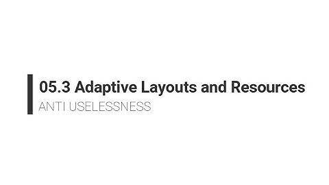 05.3 Adaptive Layouts and Resources