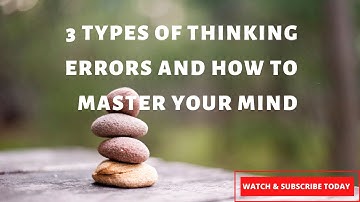 3 Types of Thinking Errors and How To Overcome