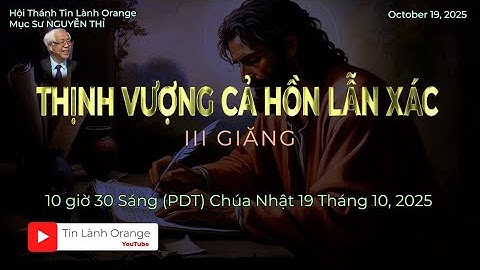 Thịnh Vượng Cả Hồn Lẫn Xác. III Giăng. Muc sư Nguyễn Thỉ . Hội Thánh Tin Lành Orange