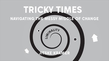 Tricky Times - Navigating the Messy Middle of Change - Jitske Kramer