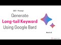 Generate long tail keywords using Google Bard Ai