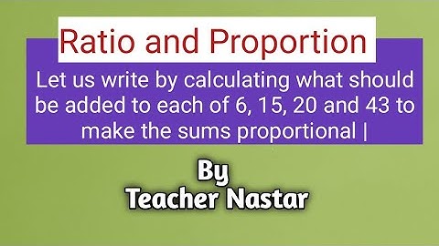 Let us write, what should be added to each of 6, 15, 20 and 43 to make the sums proportional |