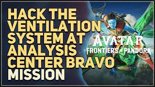 Hack the ventilation system at Analysis Center Bravo Avatar Frontiers of Pandora