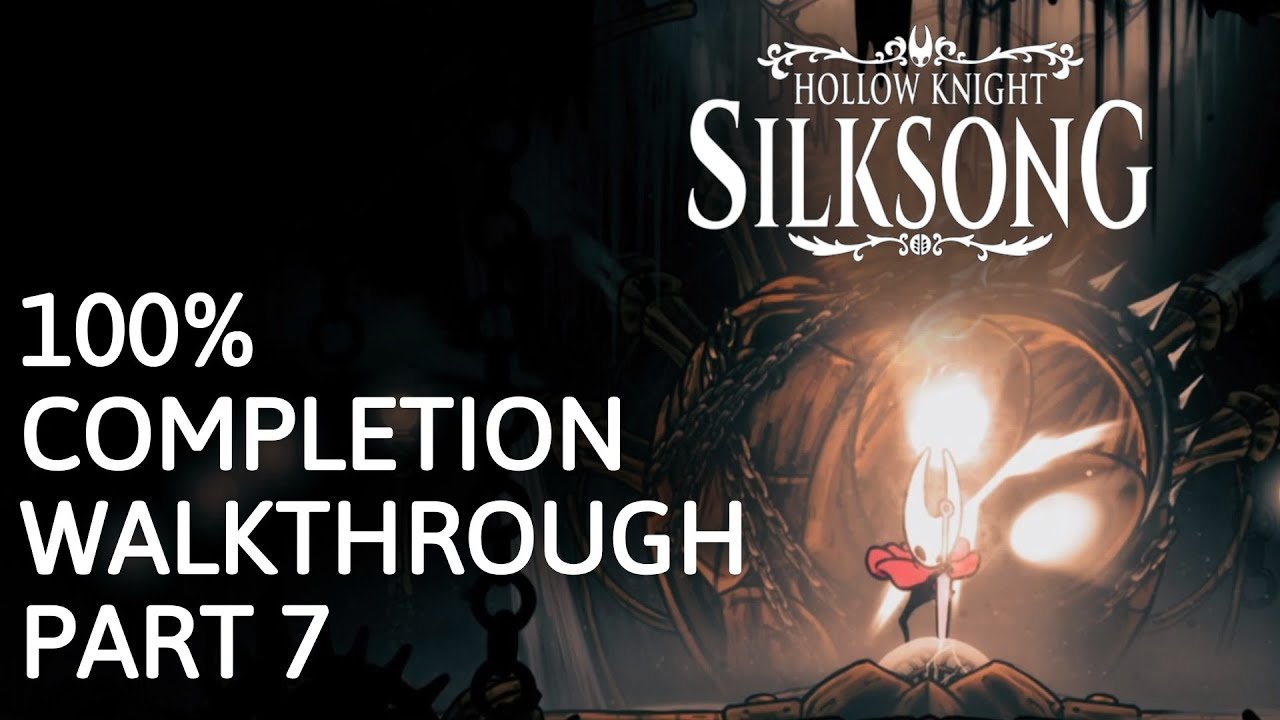 100% Completion Walkthrough-Part 7-Choral Chambers, Whiteward, & The Cauldron-Hollow Knight Silksong