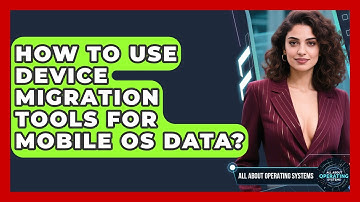 How To Use Device Migration Tools For Mobile OS Data? - All About Operating Systems