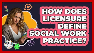 How Does Licensure Define Social Work Practice? - Child Welfare Network