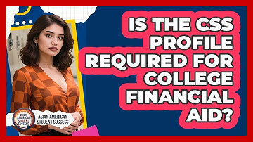 Is The CSS Profile Required For College Financial Aid? - Asian American Student Success