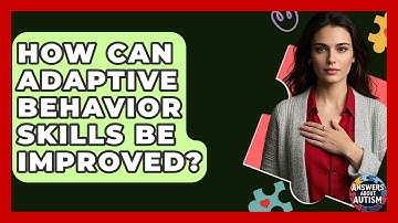 How Can Adaptive Behavior Skills Be Improved? - Answers About Autism