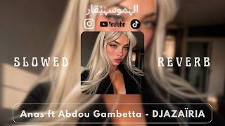 Anas ft Abdou Gambetta   DJAZAÏRIA (Slowed + Reverb) 🎧
