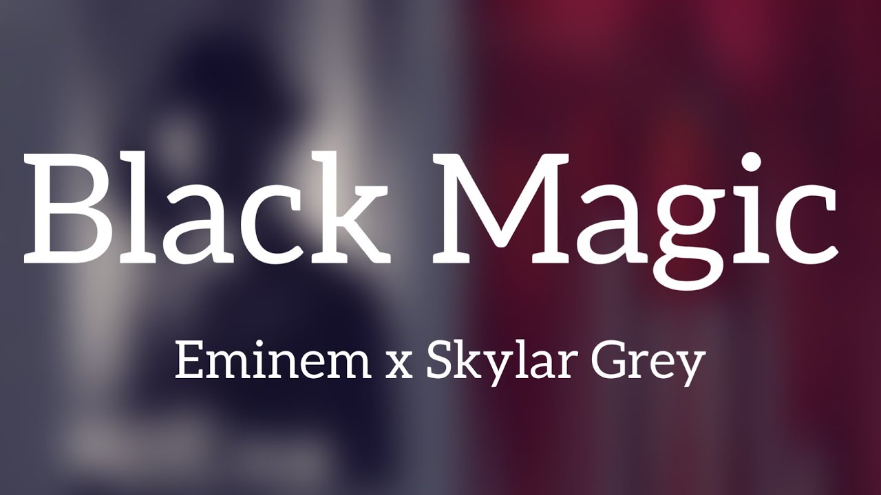 Eminem - Black Magic feat Skylar Grey {Lyrics} - YouTube