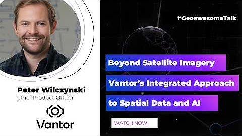 Why Maxar Became Vantor & A New Vision for Geospatial AI | Geoawesome Talk