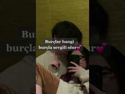 Burçlar hangi burçlarla sevgili olur