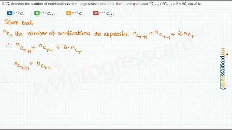 If nCr denotes the number of combinations of n things taken r at a time