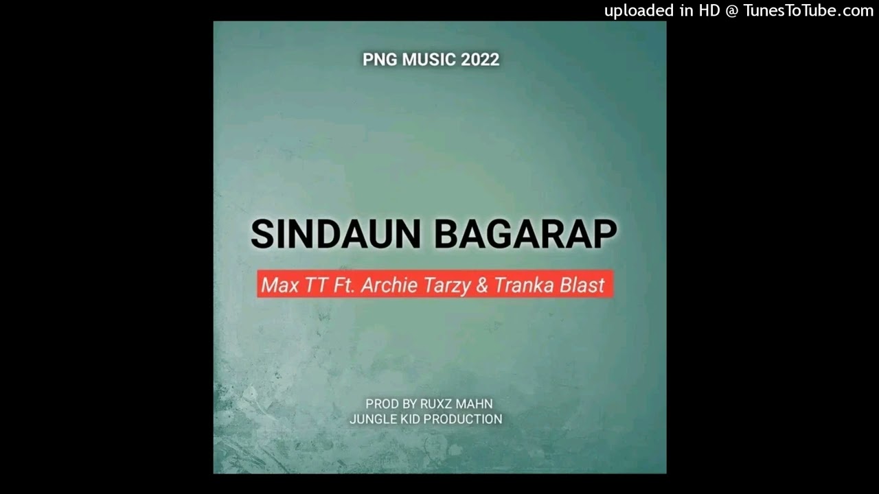 Sindaun Bagarap - Max TT Ft. Archie Tarzy & Tranka Blast (2022 PNG Music)