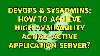 DevOps & SysAdmins: How to achieve high availability active-active application server? Profile