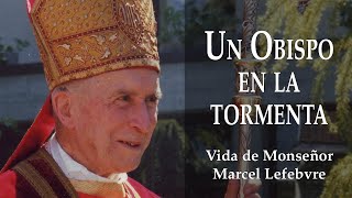 Vida de Monseñor Marcel Lefebvre - Un obispo en la tormenta