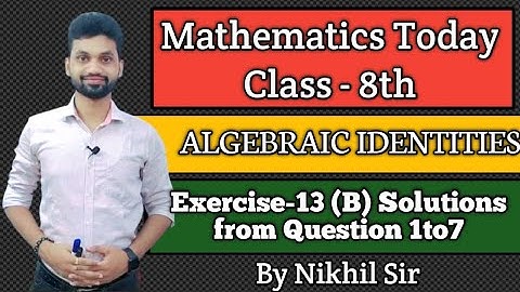Algebraic Identities, Exercise -13(B) Solutions from Question no. 1 to 7 by Nikhil Sir
