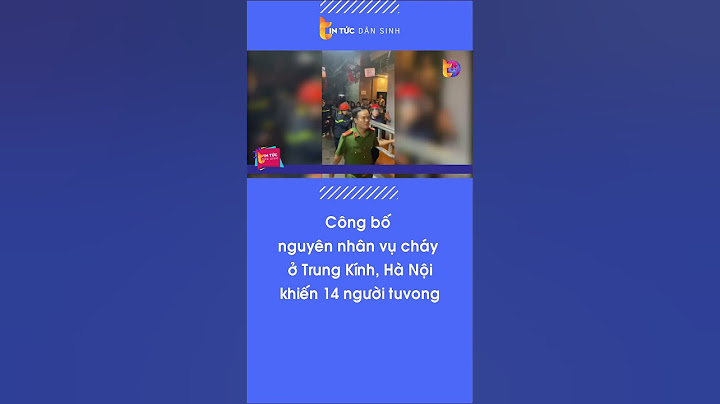 Công bố nguyên nhân vụ cháy ở Trung Kính , Hà Nội khiến 14 người tuvong| Tin Tức Dân Sinh