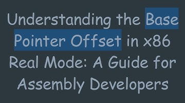 Understanding the Base Pointer Offset in x86 Real Mode: A Guide for Assembly Developers