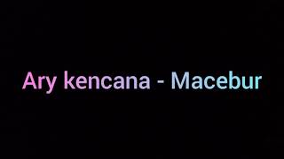 [KARAOKE] ARY KENCANA - MACEBUR