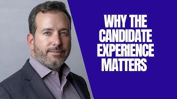 Why the Candidate Experience Matters