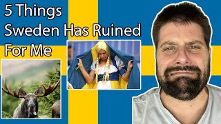 5 Things Sweden Has Ruined For Me