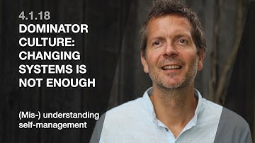 4.1.18 Dominator culture: changing systems is not enough (Mis/understanding self-management)