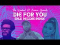 The Weeknd - Die For You (SHLD Reggae Remix) Ft Ariana Grande