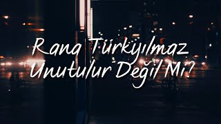 Rana Türkyılmaz - Unutulur Değil Mi (Lyrics) Resimi