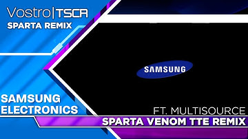 Samsung (FT. Multisource) - Sparta Venom TTE Remix