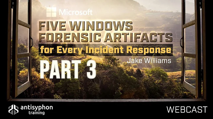 Part 3-Five Windows Forensic Artifacts for Every Incident Response | Jake Williams