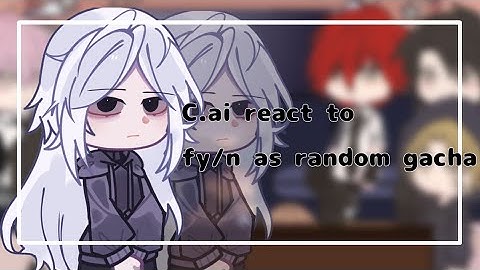 • ✨ C.ai react to f/yn as random gacha|| [ WIP ]