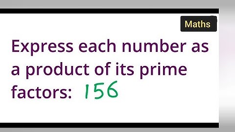 Express each number as a product of its prime factors: 156