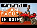 CE AM FACUT IN EGIPT *safari cu ATV-UL*